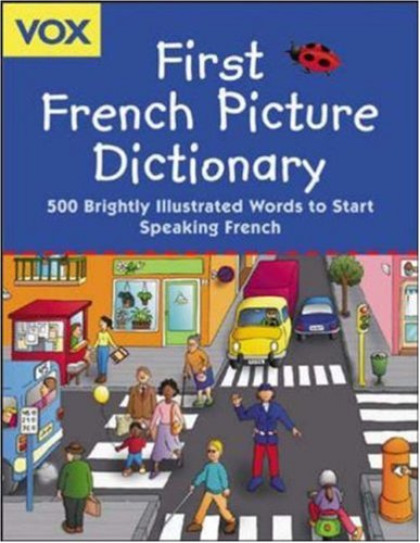 First French picture dictionary : 500 brightly illustrated words to start speaking French.