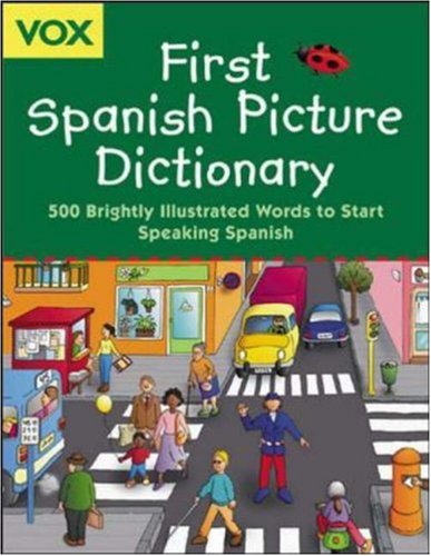 First Spanish picture dictionary : 500 brightly illustrated words to start speaking Spanish