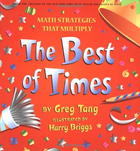 The best of times: math strategies that multiply/by Greg Tan; illustrated by Harry Briggs