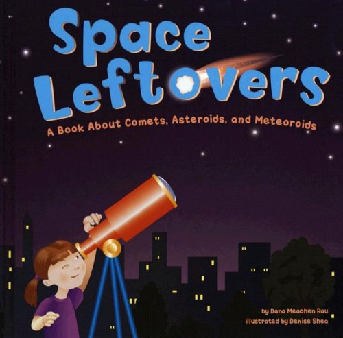 Space leftovers : a book about comets, asteroids, and meteoroids