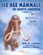 Ice Age mammals of North America : a guide to the big, the hairy, and the bizarre