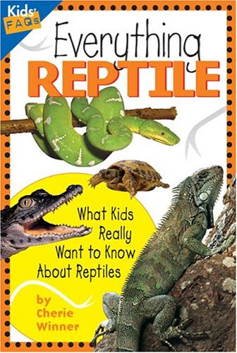 Everything reptile : what kids really want to know about reptiles