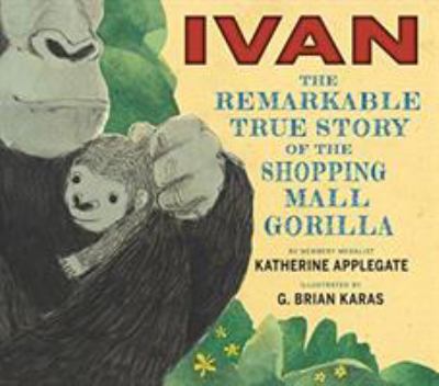 Ivan : the remarkable true story of the shopping mall gorilla