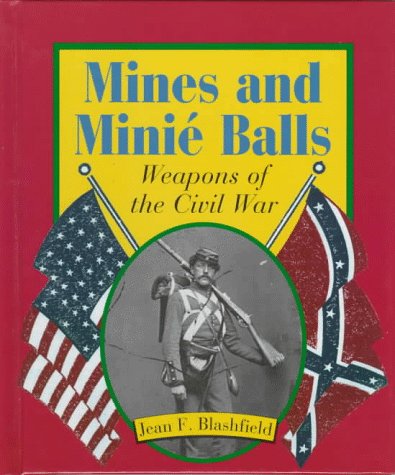 Mines and minié balls : weapons of the Civil War
