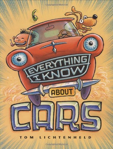 Everything I know about cars : a collection of made-up facts, educated guesses and silly pictures about cars, trucks and other zoomy things