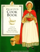 Felicity's cook book : a peek at dining in the past with meals you can cook today
