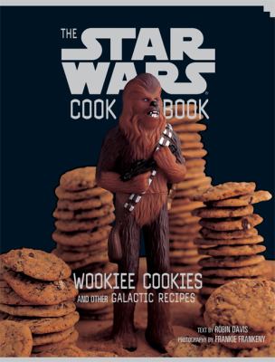 The Star Wars cook book : Wookiee cookies and other galactic recipes