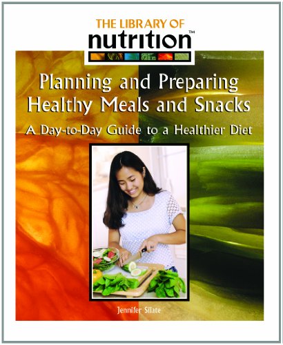 Planning and preparing healthy meals and snacks : a day-to-day guide to a healthier diet