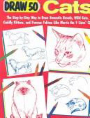 Draw 50 cats : the step-by-step way to draw domestic breeds, wild cats