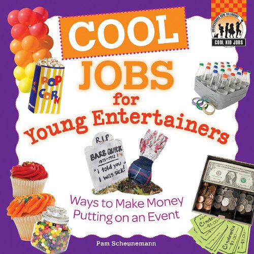 Cool jobs for young entertainers : ways to make money putting on an event