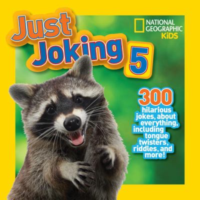 Just joking 5 : 300 hilarious jokes about everything, including tongue twisters, riddles, and more!