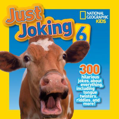 Just joking 6 : 300 hilarious jokes about everything, including tongue twisters, riddles, and more!