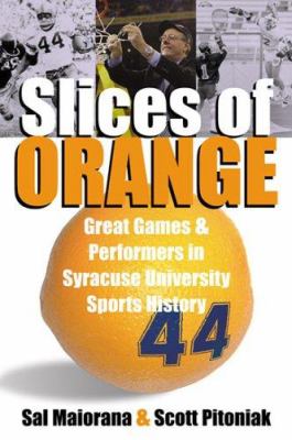 Slices of orange : great games and performers in Syracuse University sports history