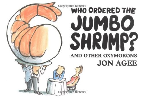 Who ordered the jumbo shrimp? and other oxymorons