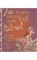 You wouldn't want to work on the railroad : a track you'd rather not go down