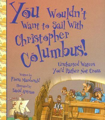 You wouldn't want to sail with Christopher Columbus : uncharted waters you'd rather not cross