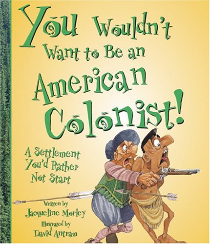 You wouldn't want to be an American colonist : a settlement you'd rather not start