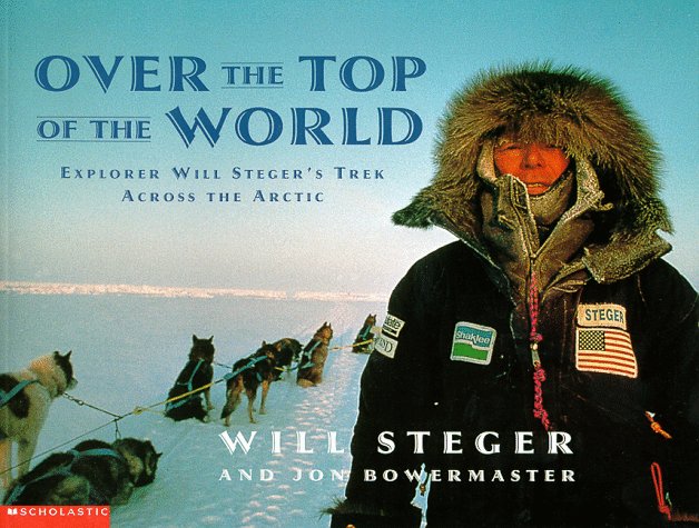 Over the top of the world : explorer Will Steger's trek across the Arctic