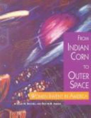 From Indian corn to outer space : women invent in America