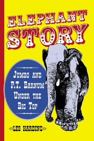 Elephant story : Jumbo and P.T. Barnum under the big top