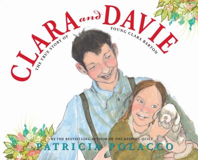 Clara and Davie : the true story of Young Clara Barton, founder of the Red Cross