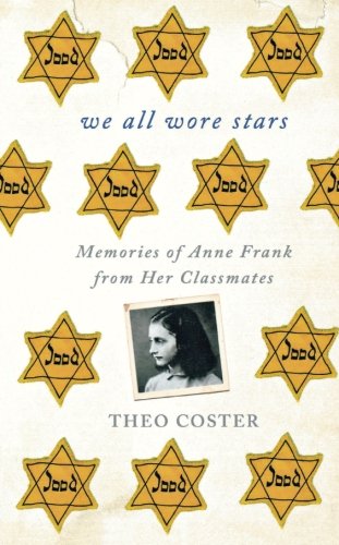 We all wore stars : memories of Anne Frank from her classmates