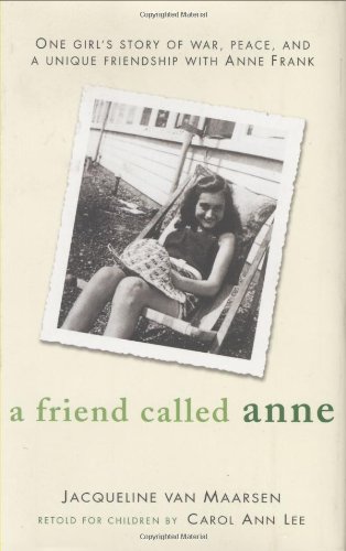 A friend called Anne : one girl's story of war, peace, and a unique friendship with Anne Frank
