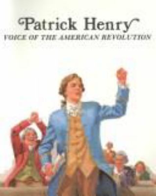 Patrick Henry, voice of the American Revolution