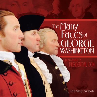 The many faces of George Washington : remaking a presidential icon
