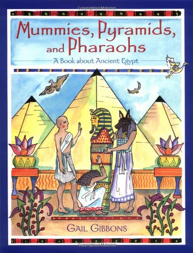 Mummies, pyramids, and pharaohs : a book about ancient Egypt