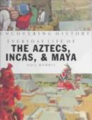 Everyday life of the Aztecs, Incas & Maya
