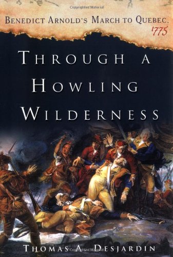 Through a howling wilderness : Benedict Arnold's march to Quebec, 1775