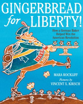 Gingerbread for liberty : how a German baker helped win the American Revolution