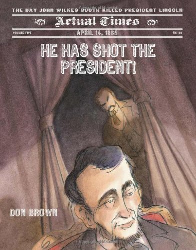 He has shot the President! : April 14, 1865 : the day John Wilkes Booth killed President Lincoln
