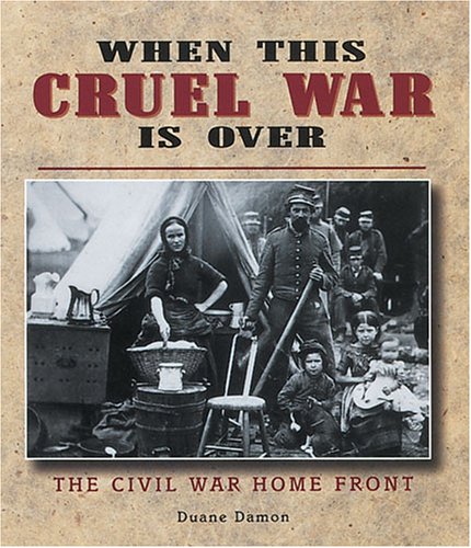 When this cruel war is over : the Civil War home front