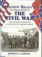 Mathew Brady's illustrated history of the Civil War, 1861-65, and the causes that led up to the great conflict