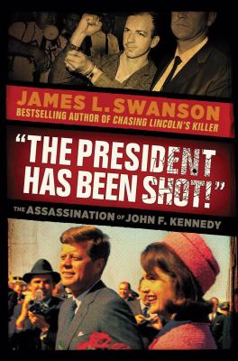 The president has been shot!" : the assassination of John F. Kennedy