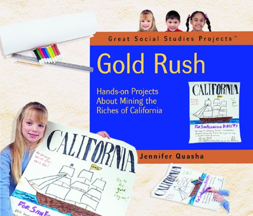 Gold Rush : hands-on projects about mining the riches of California