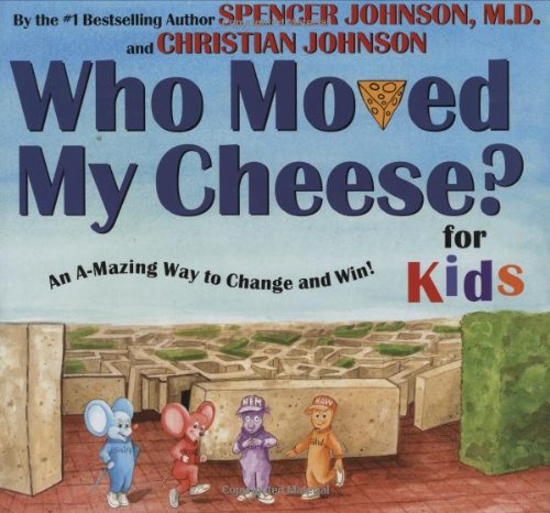Who moved my cheese? : for kids : an a-mazing way to change and win!
