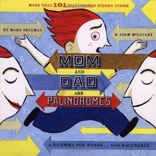 Mom and Dad are palindromes : a dilemma for words-- backwards