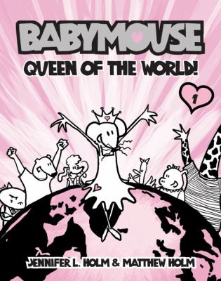 Babymouse: Queen of the world. [1], Queen of the world! /