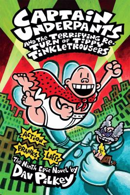 Captain Underpants and the terrifying return of Tippy Tinkletrousers : the ninth epic novel