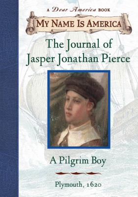 The journal of Jasper Jonathan Pierce : : a pilgrim boy