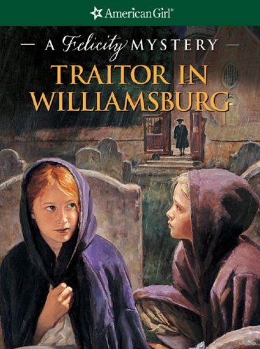 Traitor in Williamsburg : a Felicity mystery