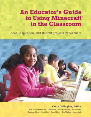 Minecraft in the classroom : ideas, inspiration, and student projects for teachers