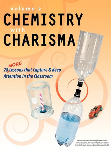 Chemistry with charisma. : 28 more lessons that capture & keep attention in the classroom. Volume 2 :