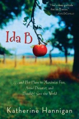 Ida B-- : and her plans to maximize fun, avoid disaster, and (possibly) save the world