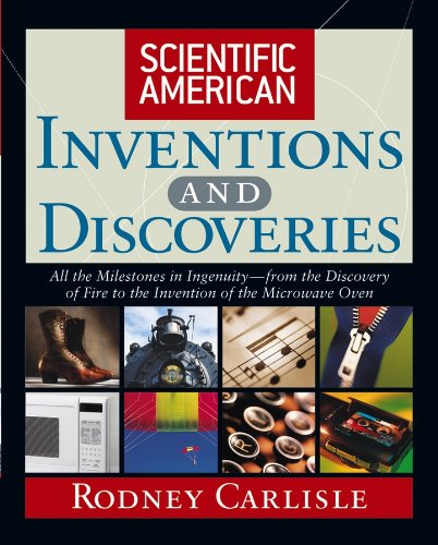 Scientific American inventions and discoveries : all the milestones in ingenuity--from the discovery of fire to the invention of the microwave oven