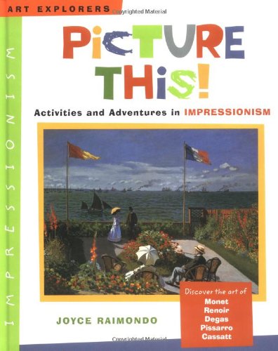 Picture this! : activities and adventures in impressionism