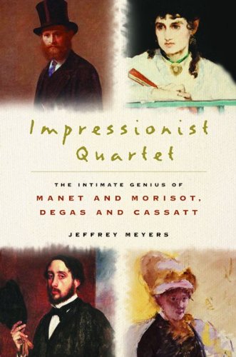 Impressionist quartet : the intimate genius of Manet and Morisot, Degas and Cassatt